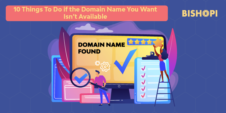 10 Things To Do if the Domain Name You Want Isn’t Available